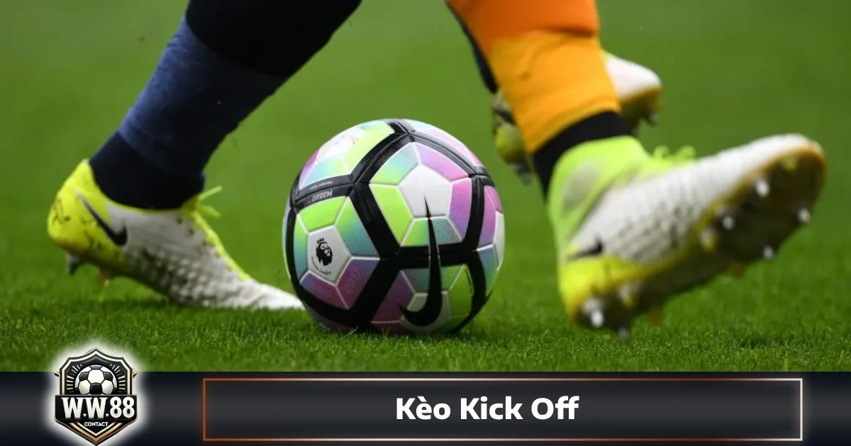 Kèo Kick Off: Hướng Dẫn Đọc Kèo & Cách Đặt Cược Tại WW88 3 Khi nào nên đặt cược vào đội giao bóng đầu tiên?